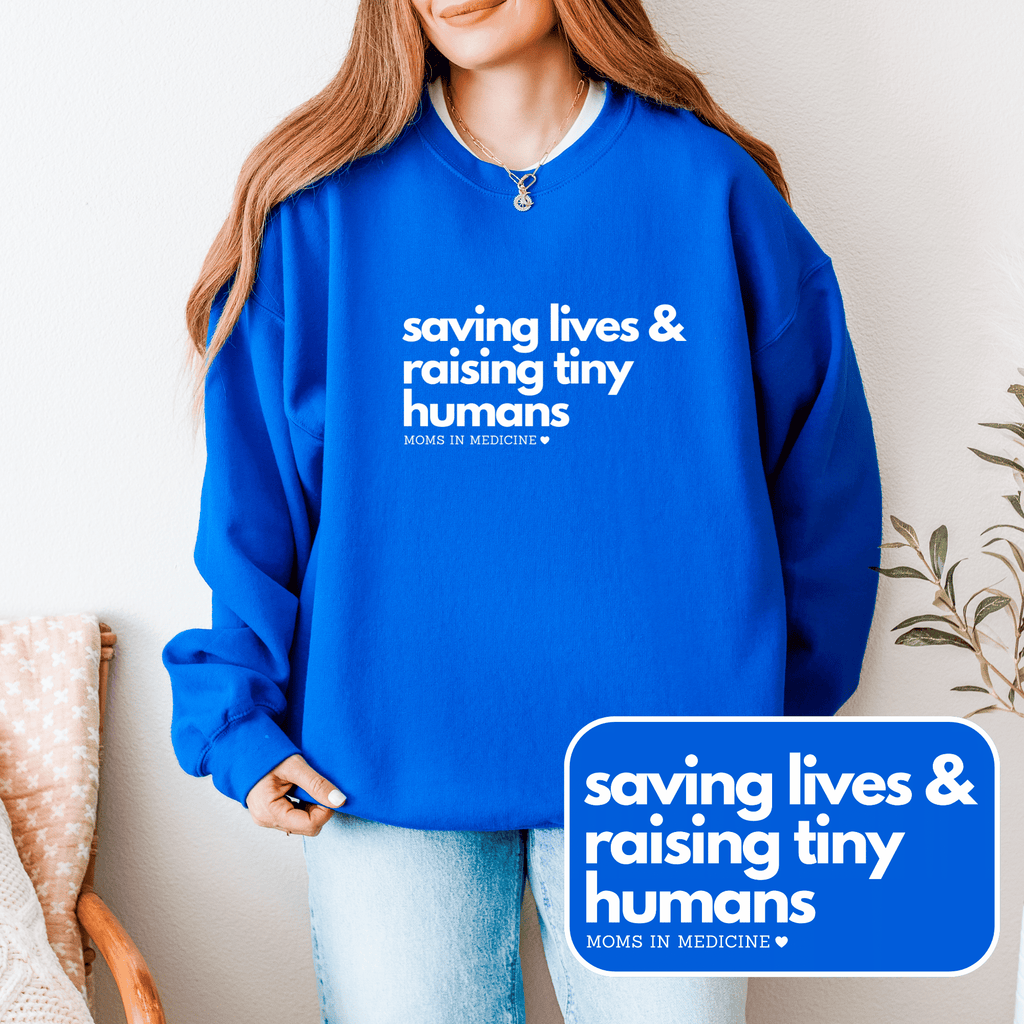 Saving Lives & Raising Tiny Humans Crewneck