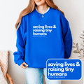 Saving Lives & Raising Tiny Humans Crewneck